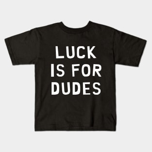 Luck is for Dudes Kids T-Shirt